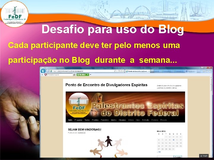 Desafio para uso do Blog Cada participante deve ter pelo menos uma participação no