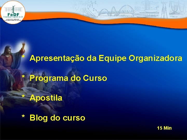 * Apresentação da Equipe Organizadora * Programa do Curso * Apostila * Blog do