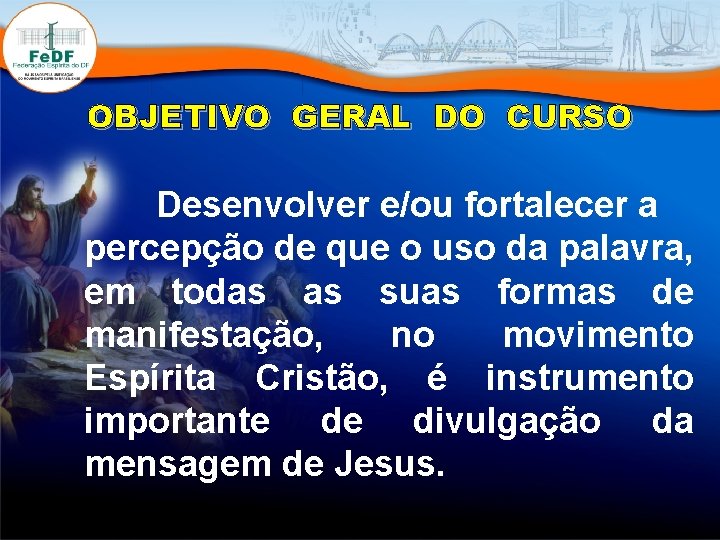 OBJETIVO GERAL DO CURSO Desenvolver e/ou fortalecer a percepção de que o uso da