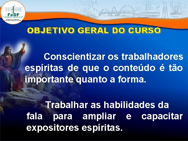 OBJETIVO GERAL DO CURSO Conscientizar os trabalhadores espíritas de que o conteúdo é tão