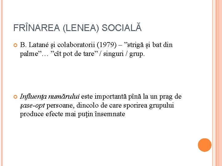 FRÎNAREA (LENEA) SOCIALĂ B. Latané şi colaboratorii (1979) – ”strigă și bat din palme”… FRÎNAREA (LENEA) SOCIALĂ B. Latané şi colaboratorii (1979) – ”strigă și bat din palme”…