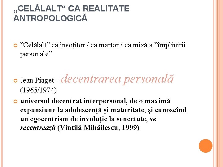 „CELĂLALT“ CA REALITATE ANTROPOLOGICĂ ”Celălalt” ca însoțitor / ca martor / ca miză a „CELĂLALT“ CA REALITATE ANTROPOLOGICĂ ”Celălalt” ca însoțitor / ca martor / ca miză a