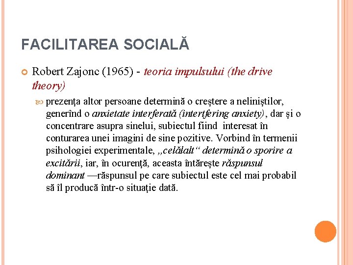 FACILITAREA SOCIALĂ Robert Zajonc (1965) - teoria impulsului (the drive theory) prezenţa altor persoane FACILITAREA SOCIALĂ Robert Zajonc (1965) - teoria impulsului (the drive theory) prezenţa altor persoane