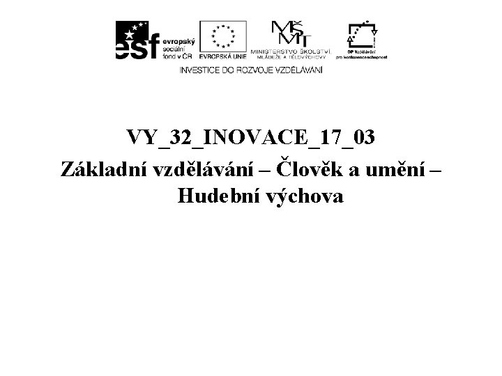 VY_32_INOVACE_17_03 Základní vzdělávání – Člověk a umění – Hudební výchova 