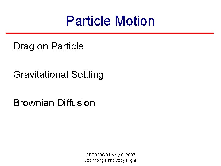 Particle Motion Drag on Particle Gravitational Settling Brownian Diffusion CEE 3330 -01 May 8,