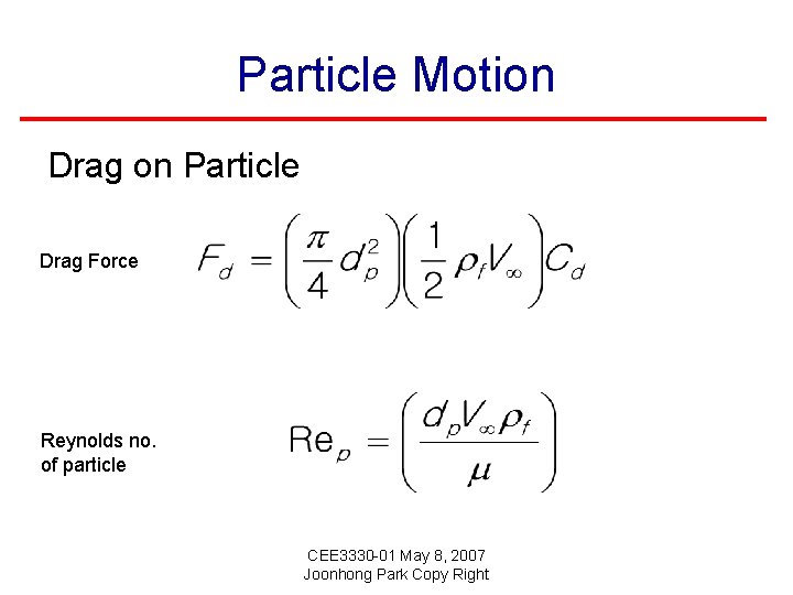 Particle Motion Drag on Particle Drag Force Reynolds no. of particle CEE 3330 -01