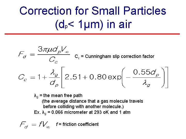 Correction for Small Particles (dp< 1µm) in air Cc = Cunningham slip correction factor