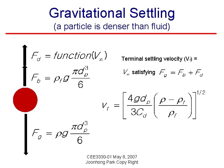 Gravitational Settling (a particle is denser than fluid) Terminal settling velocity (Vt) = satisfying