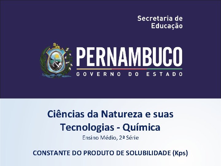 QUÍMICA - 2° Ano Constante do produto de solubilidade (Kps) Ciências da Natureza e