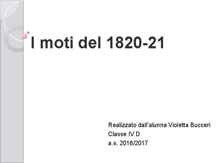 I moti del 1820 -21 Realizzato dall’alunna Violetta Bucceri Classe IV D a. s.