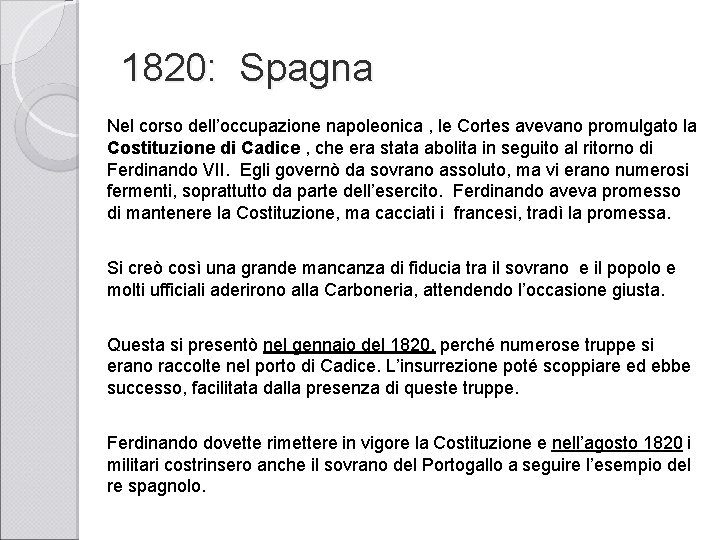 1820: Spagna Nel corso dell’occupazione napoleonica , le Cortes avevano promulgato la Costituzione di