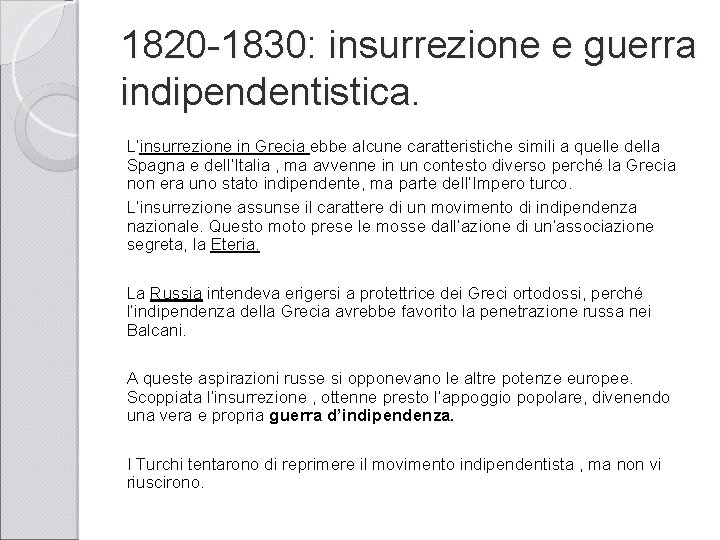 1820 -1830: insurrezione e guerra indipendentistica. L’insurrezione in Grecia ebbe alcune caratteristiche simili a