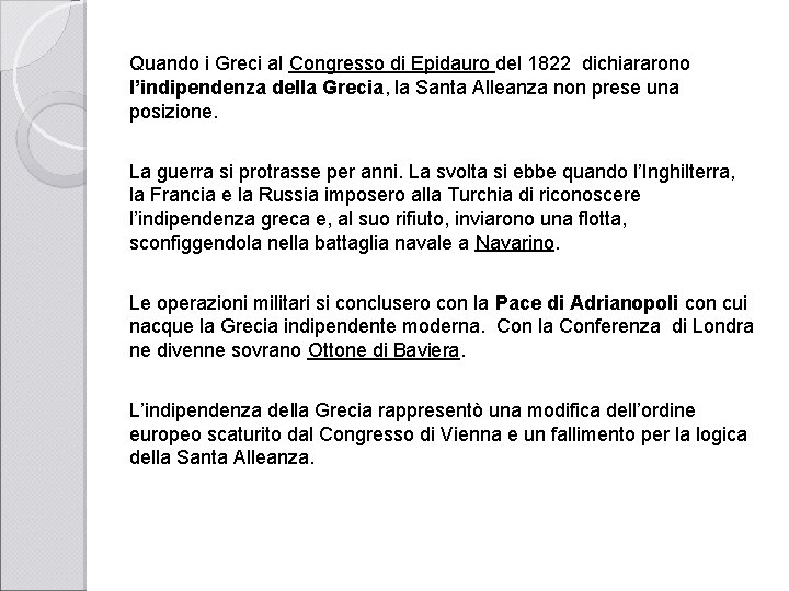 Quando i Greci al Congresso di Epidauro del 1822 dichiararono l’indipendenza della Grecia, la