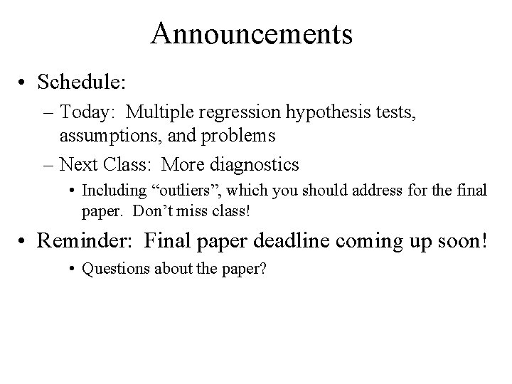 Announcements • Schedule: – Today: Multiple regression hypothesis tests, assumptions, and problems – Next