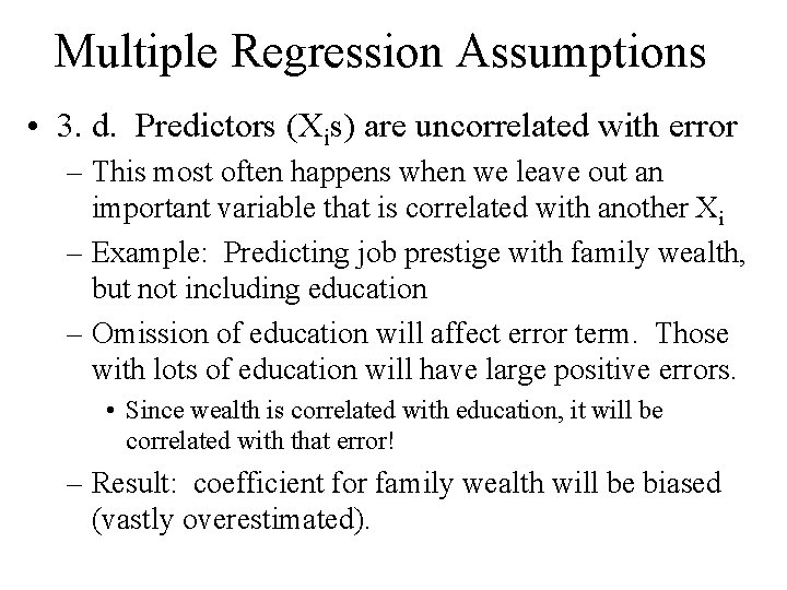 Multiple Regression Assumptions • 3. d. Predictors (Xis) are uncorrelated with error – This