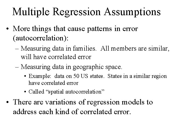 Multiple Regression Assumptions • More things that cause patterns in error (autocorrelation): – Measuring