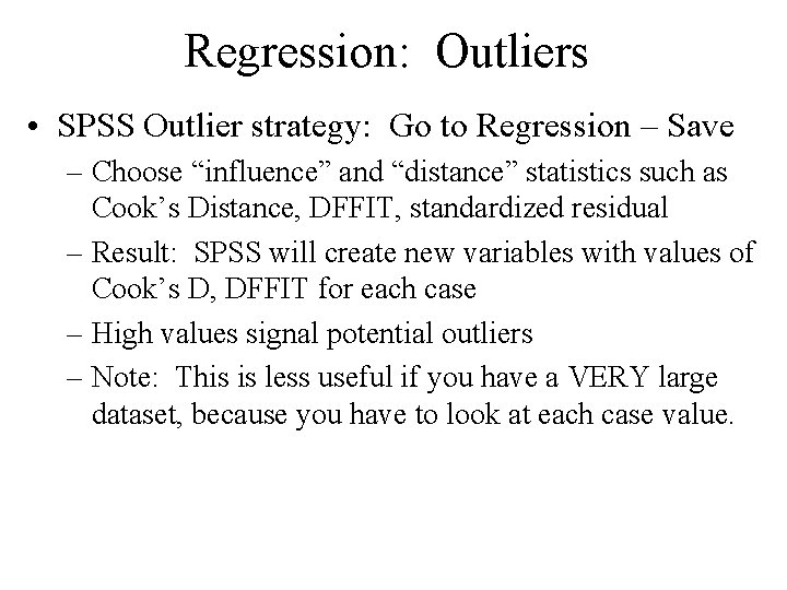 Regression: Outliers • SPSS Outlier strategy: Go to Regression – Save – Choose “influence”