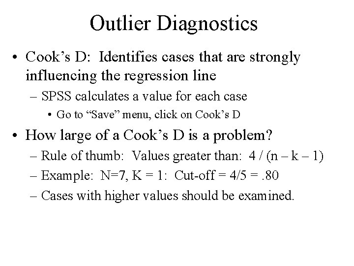 Outlier Diagnostics • Cook’s D: Identifies cases that are strongly influencing the regression line