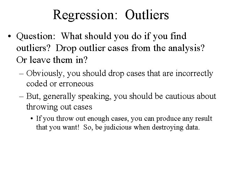 Regression: Outliers • Question: What should you do if you find outliers? Drop outlier