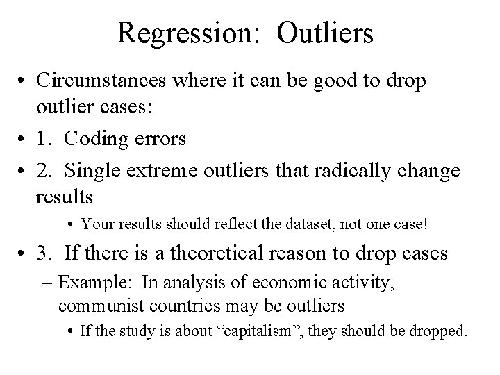 Regression: Outliers • Circumstances where it can be good to drop outlier cases: •