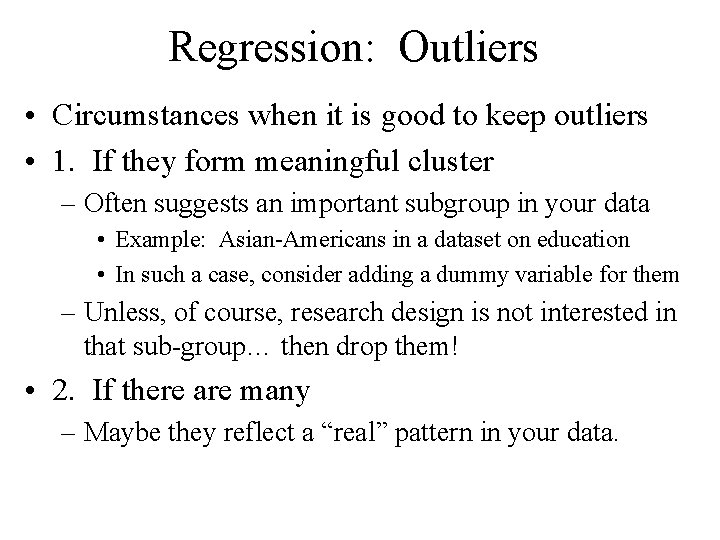 Regression: Outliers • Circumstances when it is good to keep outliers • 1. If