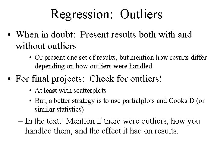 Regression: Outliers • When in doubt: Present results both with and without outliers •