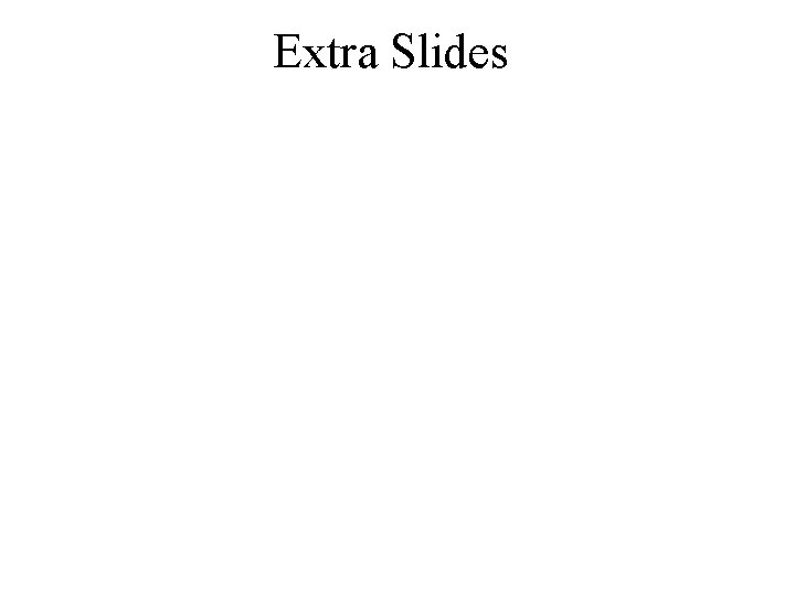 Extra Slides 