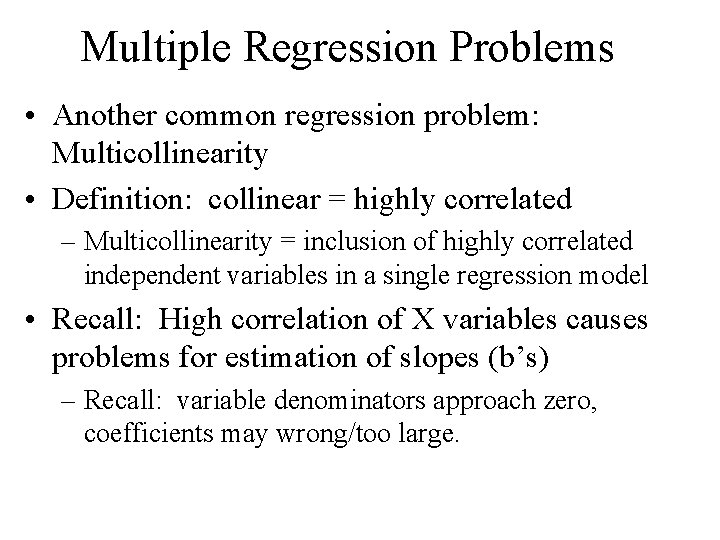 Multiple Regression Problems • Another common regression problem: Multicollinearity • Definition: collinear = highly