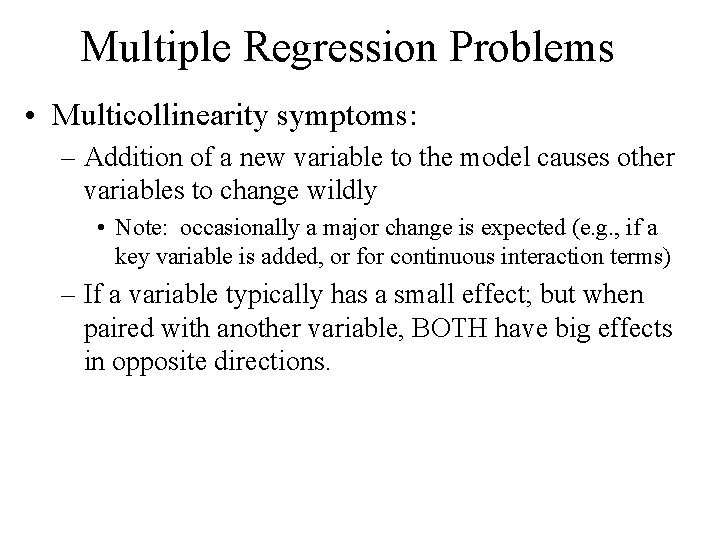 Multiple Regression Problems • Multicollinearity symptoms: – Addition of a new variable to the