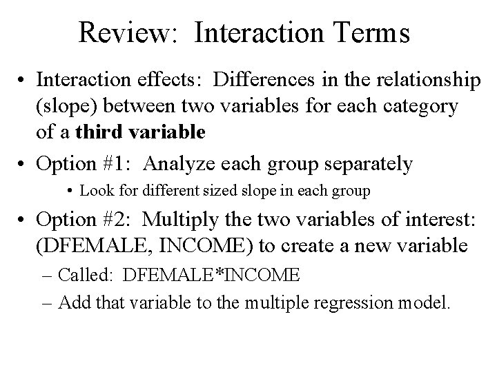 Review: Interaction Terms • Interaction effects: Differences in the relationship (slope) between two variables