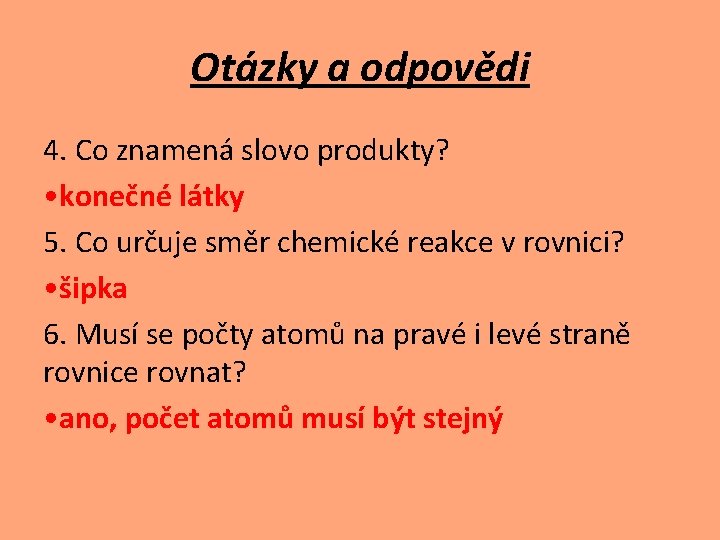 Otázky a odpovědi 4. Co znamená slovo produkty? • konečné látky 5. Co určuje