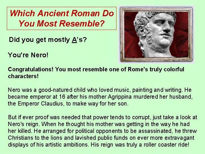 Which Ancient Roman Do You Most Resemble? Did you get mostly A’s? You're Nero!