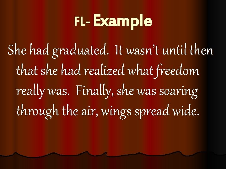 FL- Example She had graduated. It wasn’t until then that she had realized what