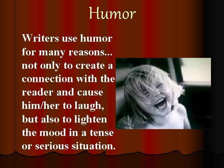 Humor Writers use humor for many reasons. . . not only to create a