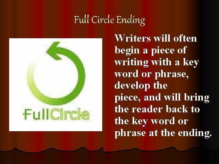 Full Circle Ending Writers will often begin a piece of writing with a key