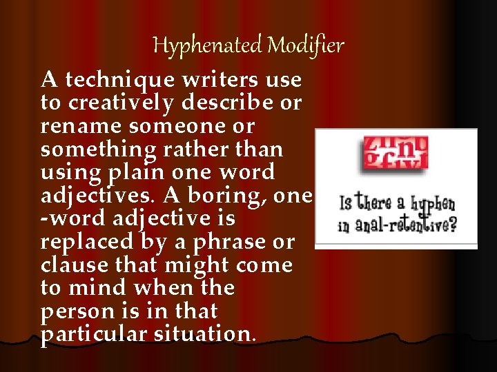 Hyphenated Modifier A technique writers use to creatively describe or rename someone or something