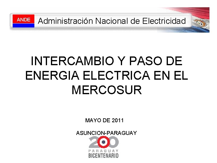 ANDE Administración Nacional de Electricidad INTERCAMBIO Y PASO DE ENERGIA ELECTRICA EN EL MERCOSUR