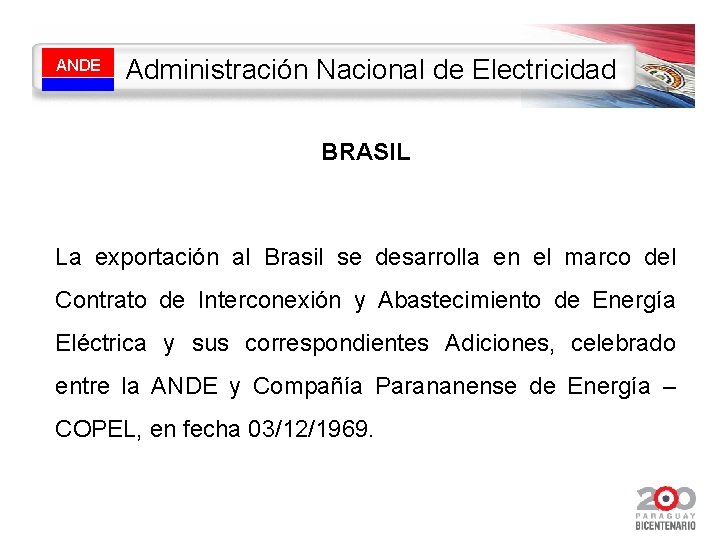 ANDE Administración Nacional de Electricidad BRASIL La exportación al Brasil se desarrolla en el