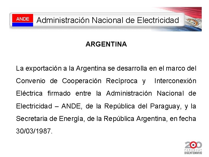 ANDE Administración Nacional de Electricidad ARGENTINA La exportación a la Argentina se desarrolla en