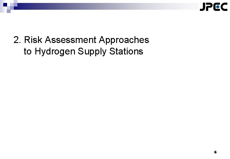 2. Risk Assessment Approaches to Hydrogen Supply Stations 6 