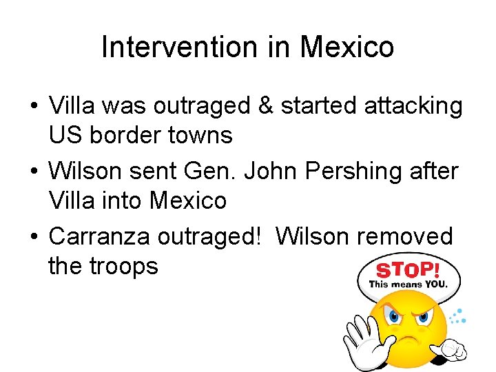 Intervention in Mexico • Villa was outraged & started attacking US border towns •