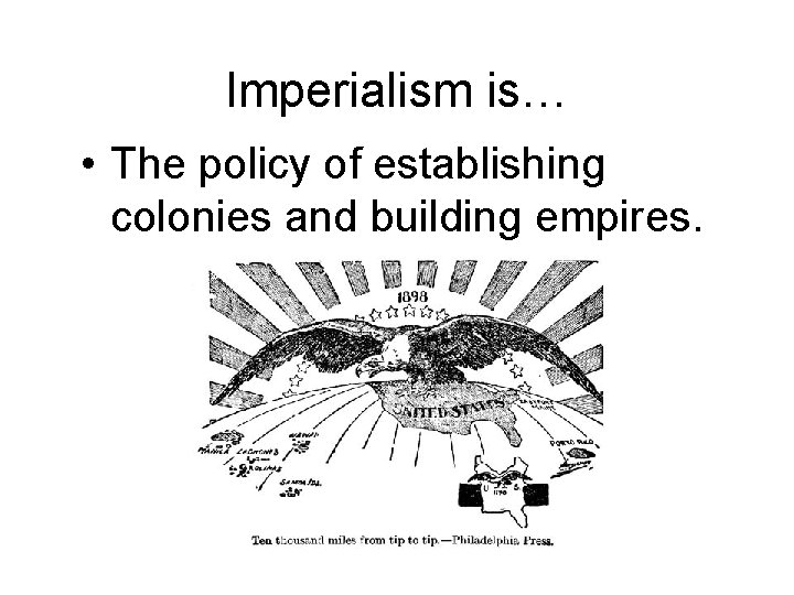 Imperialism is… • The policy of establishing colonies and building empires. 