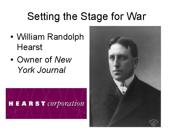 Setting the Stage for War • William Randolph Hearst • Owner of New York