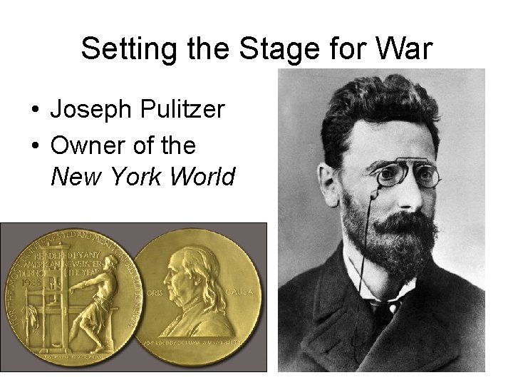 Setting the Stage for War • Joseph Pulitzer • Owner of the New York