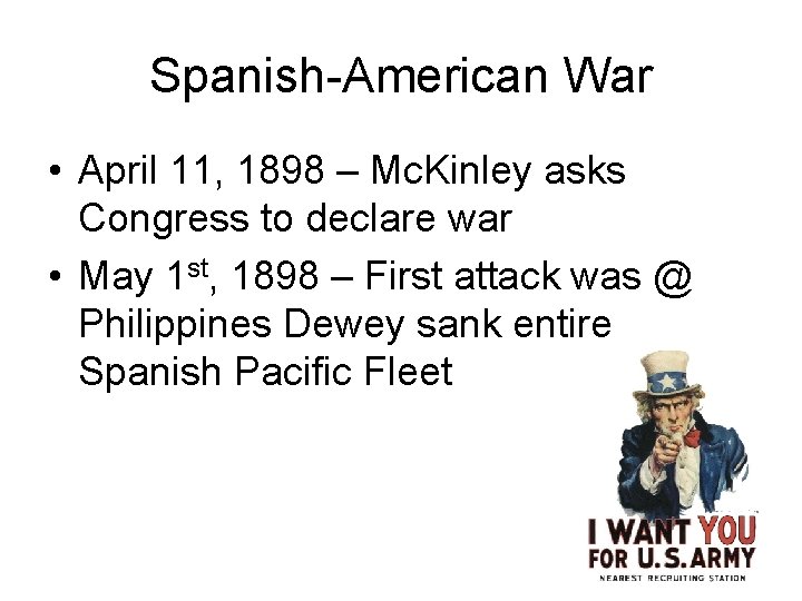 Spanish-American War • April 11, 1898 – Mc. Kinley asks Congress to declare war