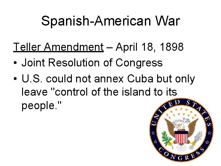 Spanish-American War Teller Amendment – April 18, 1898 • Joint Resolution of Congress •