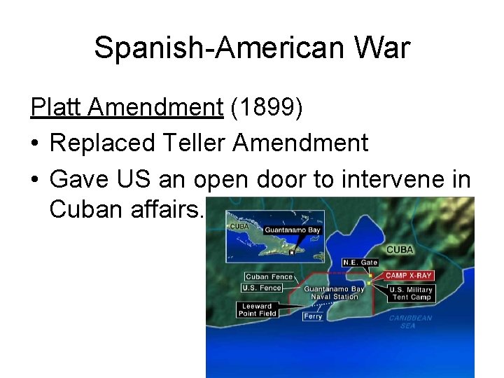 Spanish-American War Platt Amendment (1899) • Replaced Teller Amendment • Gave US an open