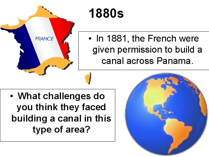 1880 s • In 1881, the French were given permission to build a canal