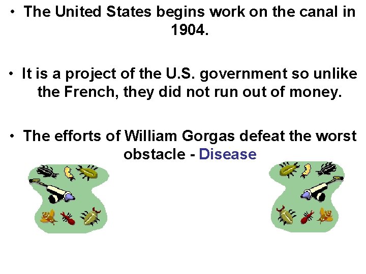  • The United States begins work on the canal in 1904. • It