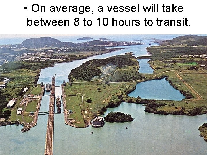  • On average, a vessel will take between 8 to 10 hours to